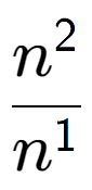 A LaTex expression showing \frac{n to the power of 2 }{n to the power of 1 }