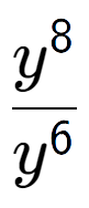 A LaTex expression showing \frac{y to the power of 8 }{y to the power of 6 }