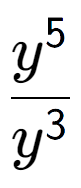 A LaTex expression showing \frac{y to the power of 5 }{y to the power of 3 }