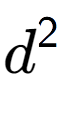 A LaTex expression showing d to the power of 2