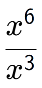 A LaTex expression showing \frac{x to the power of 6 }{x to the power of 3 }