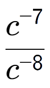 A LaTex expression showing \frac{c to the power of -7 }{c to the power of -8 }