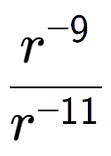 A LaTex expression showing \frac{r to the power of -9 }{r to the power of -11 }