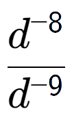 A LaTex expression showing \frac{d to the power of -8 }{d to the power of -9 }