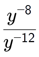 A LaTex expression showing \frac{y to the power of -8 }{y to the power of -12 }