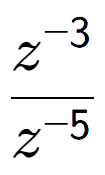 A LaTex expression showing \frac{z to the power of -3 }{z to the power of -5 }