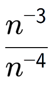 A LaTex expression showing \frac{n to the power of -3 }{n to the power of -4 }