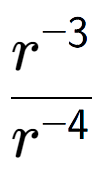 A LaTex expression showing \frac{r to the power of -3 }{r to the power of -4 }