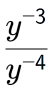 A LaTex expression showing \frac{y to the power of -3 }{y to the power of -4 }