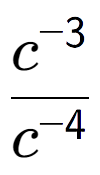 A LaTex expression showing \frac{c to the power of -3 }{c to the power of -4 }