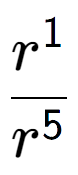 A LaTex expression showing \frac{r to the power of 1 }{r to the power of 5 }