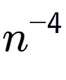 A LaTex expression showing n to the power of -4