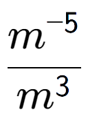 A LaTex expression showing \frac{m to the power of -5 }{m to the power of 3 }