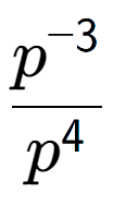 A LaTex expression showing \frac{p to the power of -3 }{p to the power of 4 }
