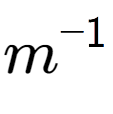 A LaTex expression showing m to the power of -1