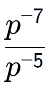 A LaTex expression showing \frac{p to the power of -7 }{p to the power of -5 }