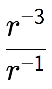 A LaTex expression showing \frac{r to the power of -3 }{r to the power of -1 }