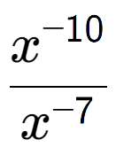 A LaTex expression showing \frac{x to the power of -10 }{x to the power of -7 }