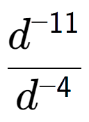 A LaTex expression showing \frac{d to the power of -11 }{d to the power of -4 }