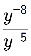 A LaTex expression showing \frac{y to the power of -8 }{y to the power of -5 }