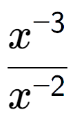 A LaTex expression showing \frac{x to the power of -3 }{x to the power of -2 }