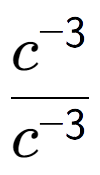 A LaTex expression showing \frac{c to the power of -3 }{c to the power of -3 }