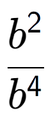 A LaTex expression showing \frac{b to the power of 2 }{b to the power of 4 }