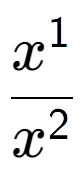 A LaTex expression showing \frac{x to the power of 1 }{x to the power of 2 }