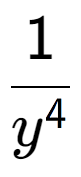 A LaTex expression showing 1 over y to the power of 4