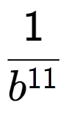 A LaTex expression showing 1 over b to the power of 11