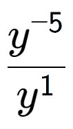 A LaTex expression showing \frac{y to the power of -5 }{y to the power of 1 }