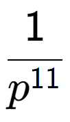 A LaTex expression showing 1 over p to the power of 11