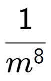 A LaTex expression showing 1 over m to the power of 8