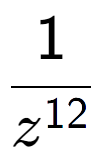 A LaTex expression showing 1 over z to the power of 12