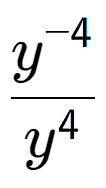 A LaTex expression showing \frac{y to the power of -4 }{y to the power of 4 }