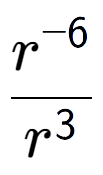 A LaTex expression showing \frac{r to the power of -6 }{r to the power of 3 }