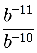 A LaTex expression showing \frac{b to the power of -11 }{b to the power of -10 }