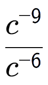 A LaTex expression showing \frac{c to the power of -9 }{c to the power of -6 }