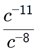 A LaTex expression showing \frac{c to the power of -11 }{c to the power of -8 }