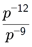 A LaTex expression showing \frac{p to the power of -12 }{p to the power of -9 }