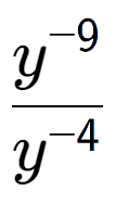 A LaTex expression showing \frac{y to the power of -9 }{y to the power of -4 }