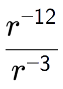 A LaTex expression showing \frac{r to the power of -12 }{r to the power of -3 }