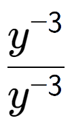 A LaTex expression showing \frac{y to the power of -3 }{y to the power of -3 }