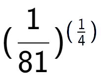 A LaTex expression showing (1 over 81 ) to the power of (1 over 4 )