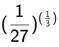 A LaTex expression showing (1 over 27 ) to the power of (1 over 3 )