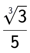 A LaTex expression showing \frac{3-th root of 3}{5}