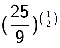 A LaTex expression showing (25 over 9 ) to the power of (1 over 2 )