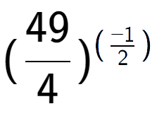 A LaTex expression showing (49 over 4 ) to the power of (-1 over 2 )