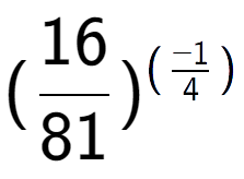 A LaTex expression showing (16 over 81 ) to the power of (-1 over 4 )