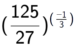A LaTex expression showing (125 over 27 ) to the power of (-1 over 3 )